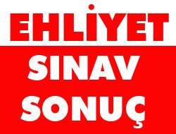 Ehliyet Sınav Sonuç Bilgisi